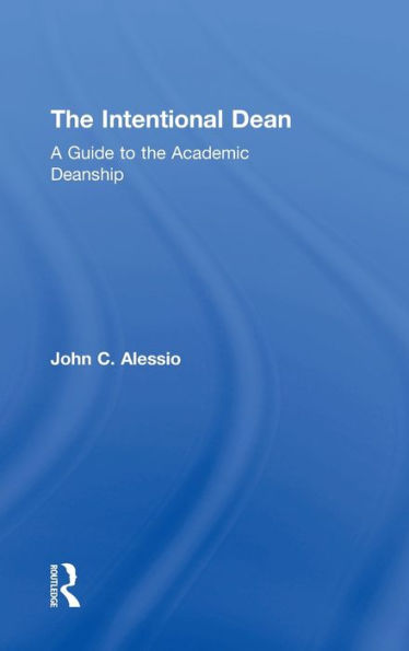 The Intentional Dean: A Guide To The Academic Deanship