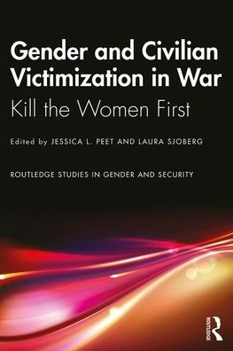 Gender And Civilian Victimization In War (Routledge Studies In Gender And Security)
