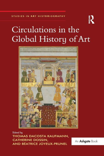 Circulations In The Global History Of Art (Studies In Art Historiography)