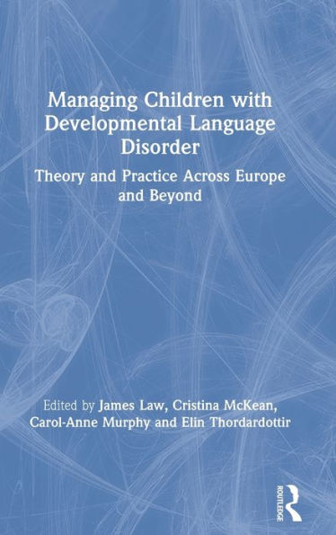 Managing Children With Developmental Language Disorder: Theory And Practice Across Europe And Beyond