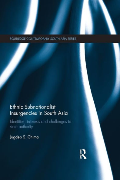 Ethnic Subnationalist Insurgencies In South Asia (Routledge Contemporary South Asia Series)