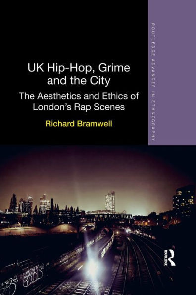 Uk Hip-Hop, Grime And The City (Routledge Advances In Ethnography)