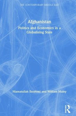 Afghanistan: Politics And Economics In A Globalising State (The Contemporary Middle East)