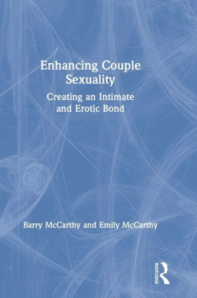 Enhancing Couple Sexuality: Creating An Intimate And Erotic Bond