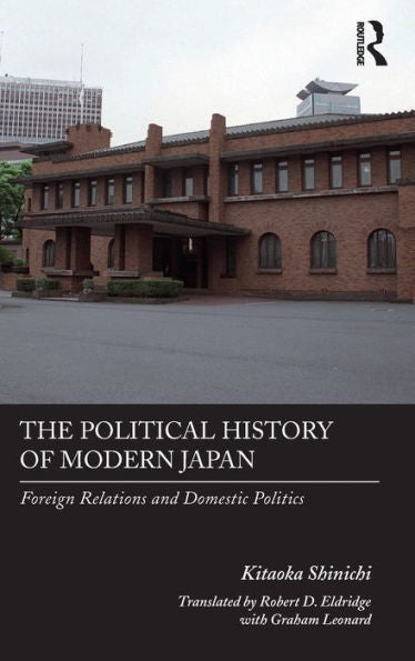 The Political History Of Modern Japan: Foreign Relations And Domestic Politics