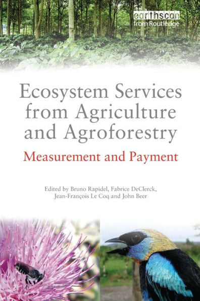 Ecosystem Services From Agriculture And Agroforestry: Measurement And Payment (Routledge Studies In Ecosystem Services)