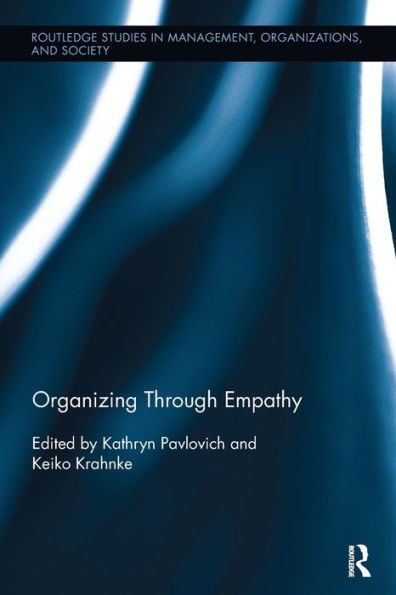 Organizing Through Empathy (Routledge Studies In Management, Organizations And Society)