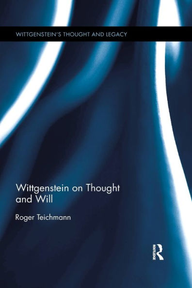 Wittgenstein On Thought And Will (Wittgenstein's Thought And Legacy)