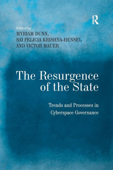 The Resurgence Of The State: Trends And Processes In Cyberspace Governance