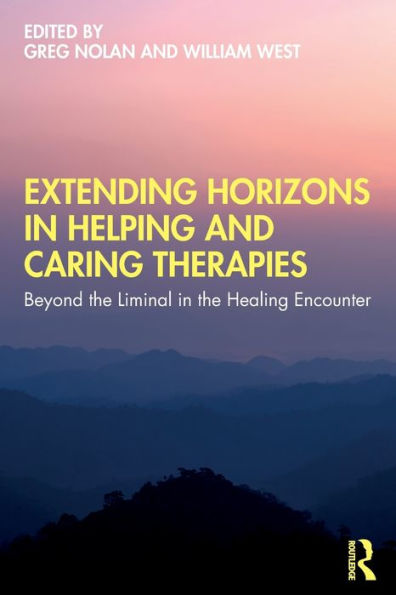 Extending Horizons In Helping And Caring Therapies: Beyond The Liminal In The Healing Encounter