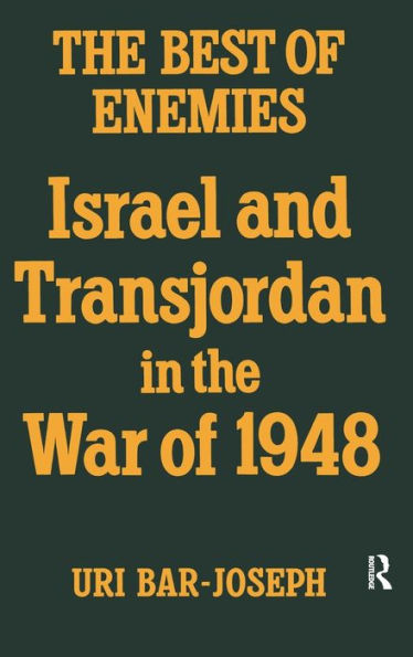 The Best Of Enemies: Israel And Transjordan In The War Of 1948