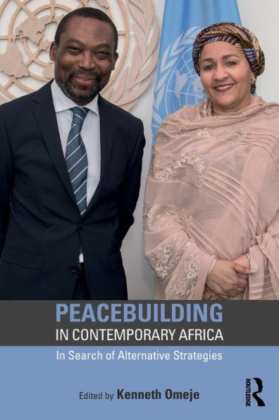 Peacebuilding In Contemporary Africa: In Search Of Alternative Strategies (Routledge Studies In African Development)