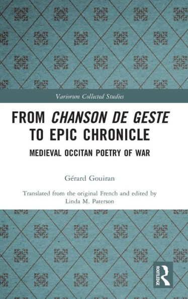 From Chanson De Geste To Epic Chronicle: Medieval Occitan Poetry Of War (Variorum Collected Studies)