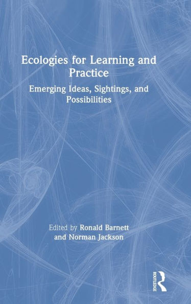 Ecologies For Learning And Practice: Emerging Ideas, Sightings, And Possibilities