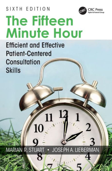 The Fifteen Minute Hour: Efficient And Effective Patient-Centered Consultation Skills, Sixth Edition