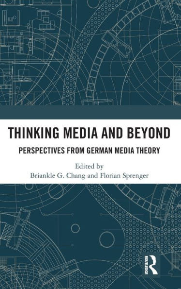 Thinking Media And Beyond: Perspectives From German Media Theory