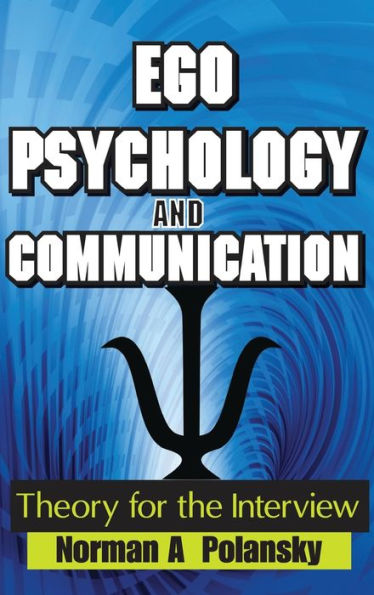 Ego Psychology And Communication: Theory For The Interview