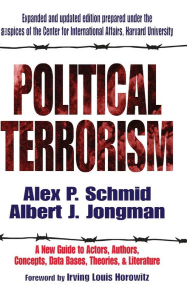 Political Terrorism: A New Guide To Actors, Authors, Concepts, Data Bases, Theories, And Literature