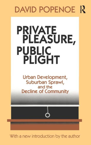 Private Pleasure, Public Plight: Urban Development, Suburban Sprawl, And The Decline Of Community