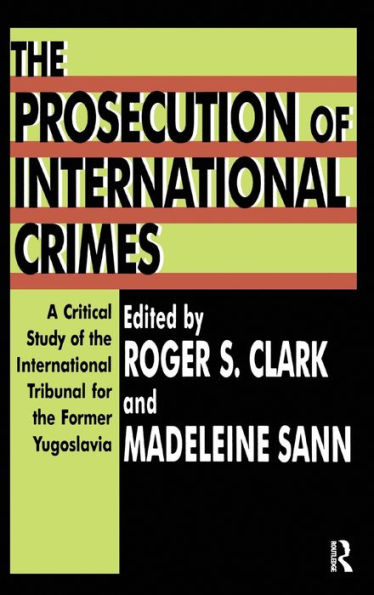 The Prosecution Of International Crimes: A Critical Study Of The International Tribunal For The Former Yugoslavia