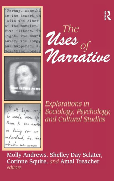 The Uses Of Narrative: Explorations In Sociology, Psychology And Cultural Studies