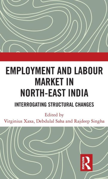 Employment And Labour Market In North-East India: Interrogating Structural Changes