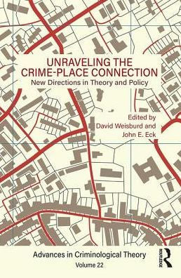 Unraveling The Crime-Place Connection, Volume 22: New Directions In Theory And Policy (Advances In Criminological Theory)