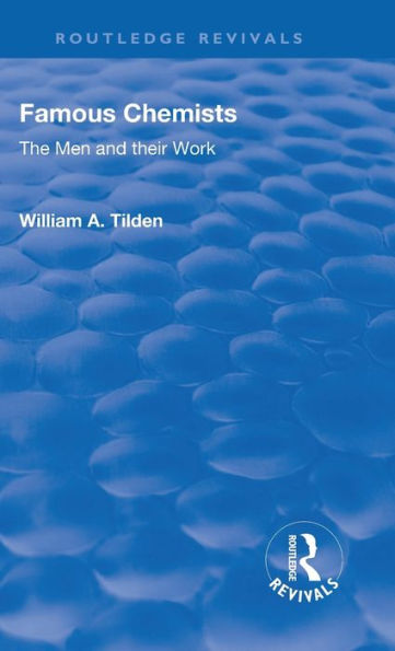 Revival: Famous Chemists (1935): The Men And Their Work (Routledge Revivals)