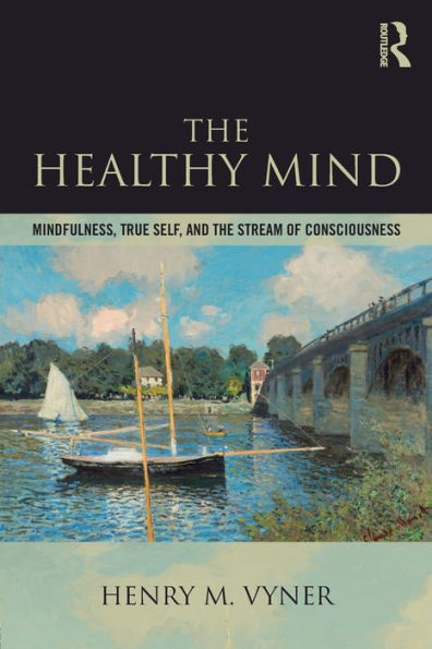 The Healthy Mind: Mindfulness, True Self, And The Stream Of Consciousness