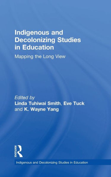 Indigenous And Decolonizing Studies In Education: Mapping The Long View