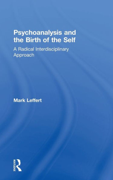 Psychoanalysis And The Birth Of The Self: A Radical Interdisciplinary Approach