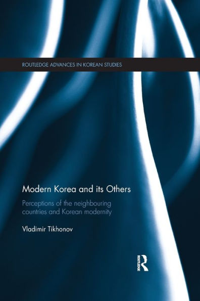 Modern Korea And Its Others (Routledge Advances In Korean Studies)