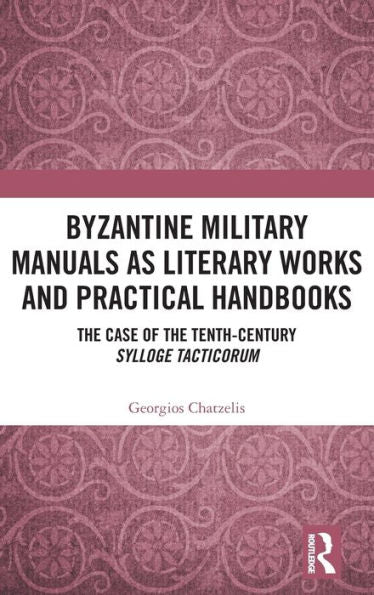 Byzantine Military Manuals As Literary Works And Practical Handbooks: The Case Of The Tenth-Century Sylloge Tacticorum