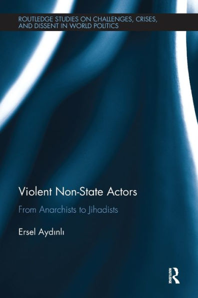 Violent Non-State Actors (Routledge Studies On Challenges, Crises And Dissent In World Politics)