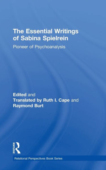The Essential Writings Of Sabina Spielrein: Pioneer Of Psychoanalysis (Relational Perspectives Book Series)