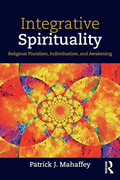 Integrative Spirituality: Religious Pluralism, Individuation, And Awakening