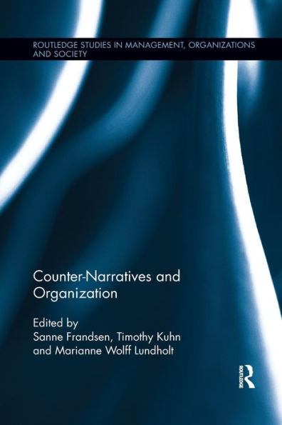 Counter-Narratives And Organization (Routledge Studies In Management, Organizations And Society)