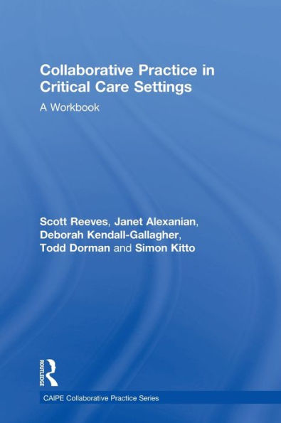 Collaborative Practice In Critical Care Settings: A Workbook (Caipe Collaborative Practice Series)