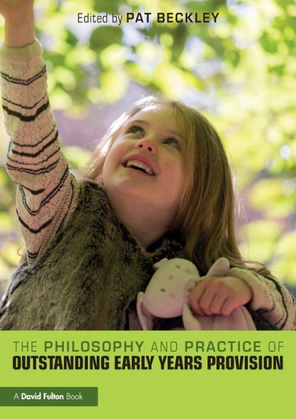 The Philosophy And Practice Of Outstanding Early Years Provision