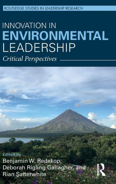 Innovation In Environmental Leadership: Critical Perspectives (Routledge Studies In Leadership Research)