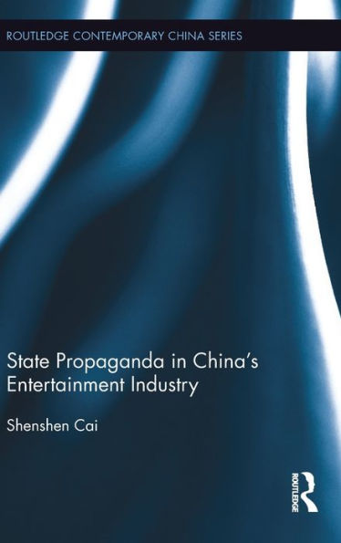 State Propaganda In China's Entertainment Industry (Routledge Contemporary China Series)