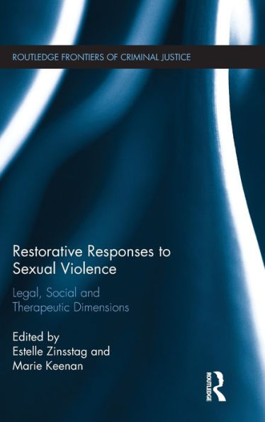 Restorative Responses To Sexual Violence: Legal, Social And Therapeutic Dimensions (Routledge Frontiers Of Criminal Justice)