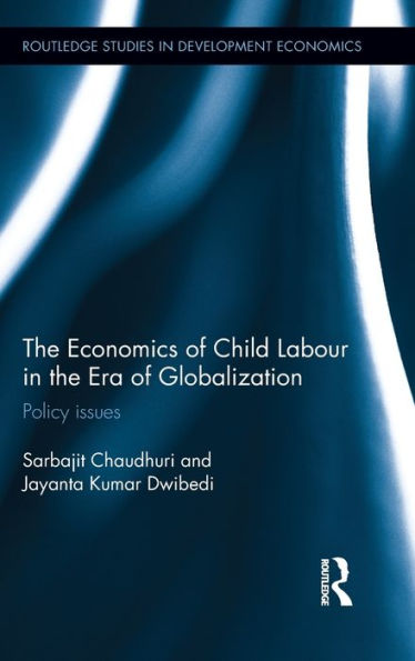The Economics Of Child Labour In The Era Of Globalization: Policy Issues (Routledge Studies In Development Economics)
