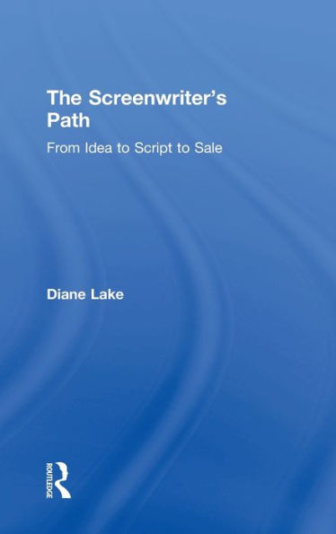 The Screenwriter's Path: From Idea To Script To Sale