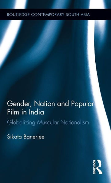 Gender, Nation And Popular Film In India (Routledge Contemporary South Asia Series)
