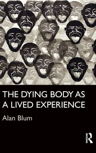 The Dying Body As A Lived Experience (Routledge Studies In The Sociology Of Health And Illness)