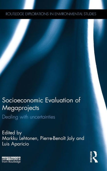 Socioeconomic Evaluation Of Megaprojects: Dealing With Uncertainties (Routledge Explorations In Environmental Studies)