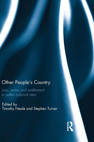 Other People's Country: Law, Water And Entitlement In Settler Colonial Sites