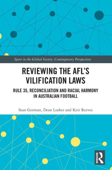Reviewing The Afls Vilification Laws: Rule 35, Reconciliation And Racial Harmony In Australian Football (Sport In The Global Society ?Contemporary Perspectives)