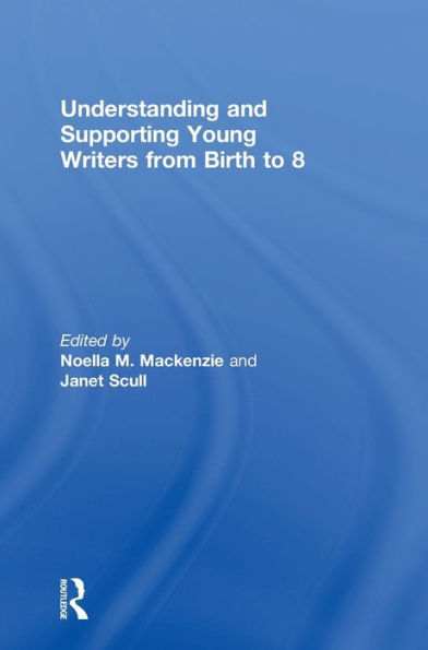 Understanding And Supporting Young Writers From Birth To 8
